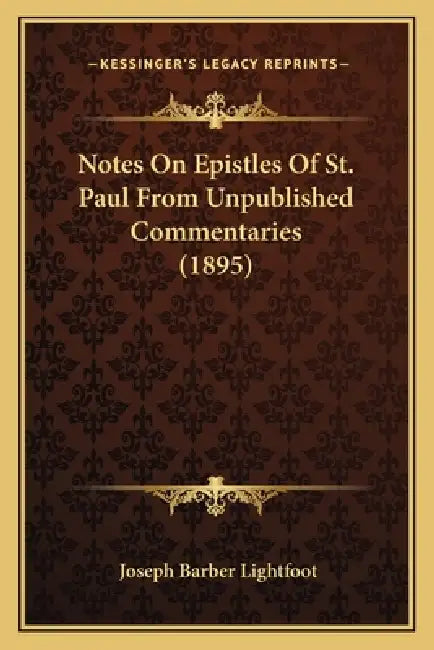 Notes On Epistles Of St. Paul From Unpublished Commentaries (1895) by Joseph Barber Lightfoot