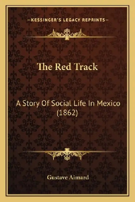 The Red Track: A Story Of Social Life In Mexico (1862) by Gustave Aimard