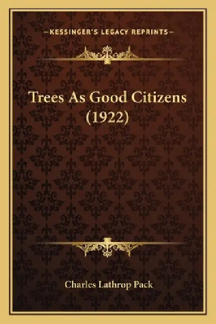 Trees As Good Citizens (1922) by Charles Lathrop Pack