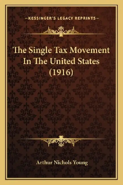 The Single Tax Movement In The United States (1916) by Arthur Nichols Young