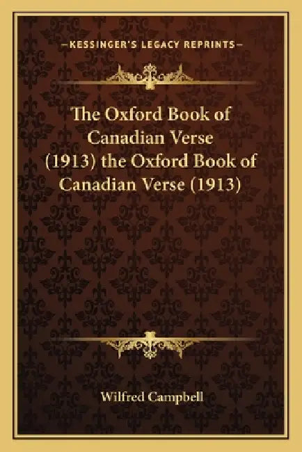 The Oxford Book of Canadian Verse (1913) the Oxford Book of Canadian Verse (1913) by Wilfred Campbell