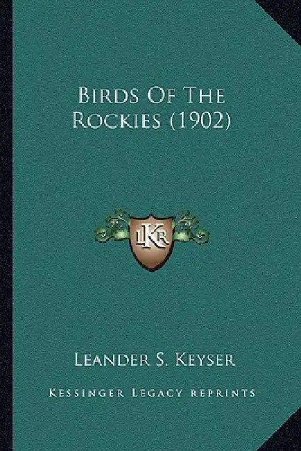 Birds Of The Rockies (1902) by Leander S. Keyser