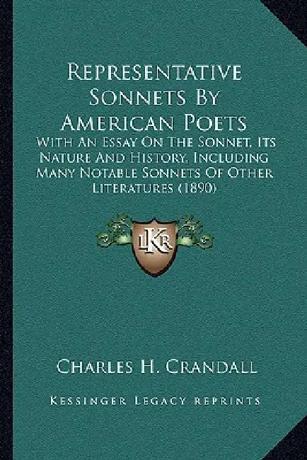 Representative Sonnets By American Poets: With An Essay On The Sonnet, Its Nature And History, Including Many Notable Sonnets Of Other Literatures (18 by Charles H. Crandall