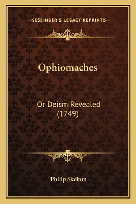 Ophiomaches: Or Deism Revealed (1749) by Philip Skelton