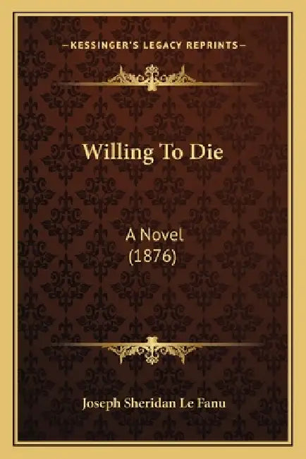Willing To Die: A Novel (1876) by Joseph Sheridan Le Fanu