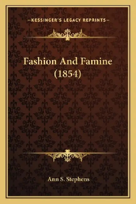 Fashion And Famine (1854) by Ann S. Stephens