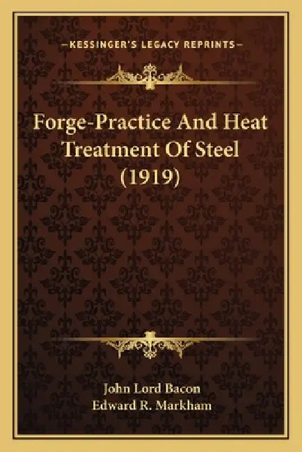 Forge-Practice And Heat Treatment Of Steel (1919) by John Lord Bacon, Edward R. Markham