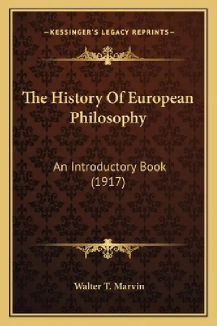 The History Of European Philosophy: An Introductory Book (1917) by Walter T. Marvin