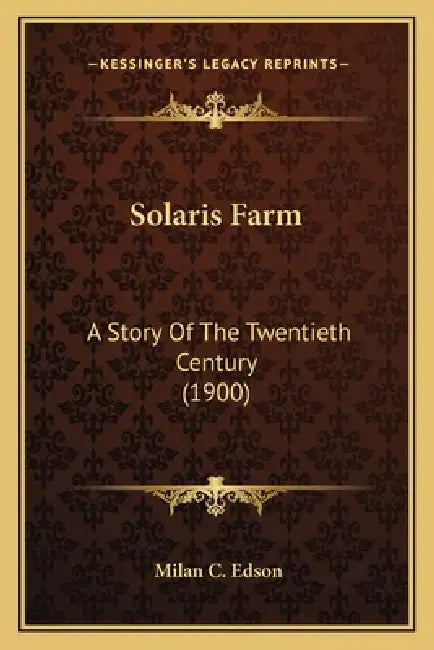 Solaris Farm: A Story Of The Twentieth Century (1900) by Milan C. Edson