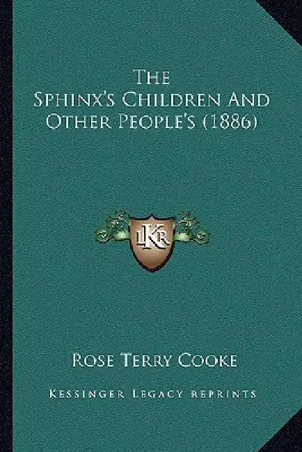 The Sphinx's Children And Other People's (1886) by Rose Terry Cooke