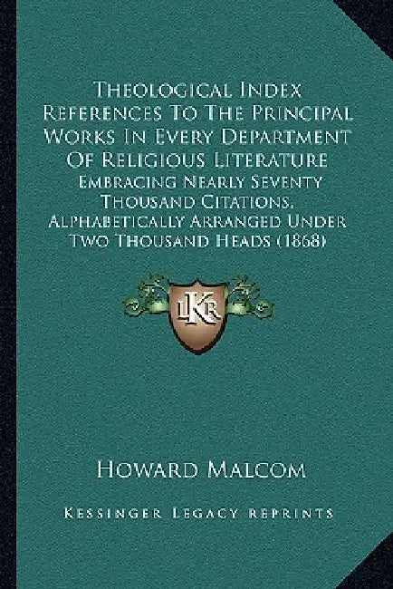 Theological Index References To The Principal Works In Every Department Of Religious Literature: Embracing Nearly Seventy Thousand Citations, Alphabet by Howard Malcom