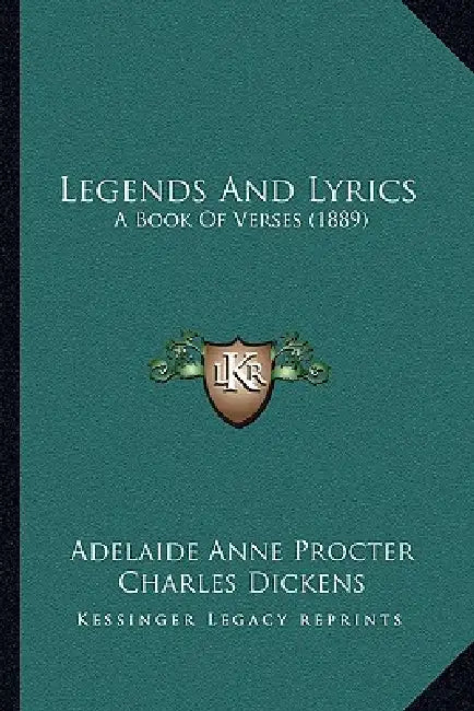 Legends And Lyrics: A Book Of Verses (1889) by Adelaide Anne Procter, Charles Dickens