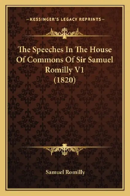The Speeches In The House Of Commons Of Sir Samuel Romilly V1 (1820) by Samuel Romilly