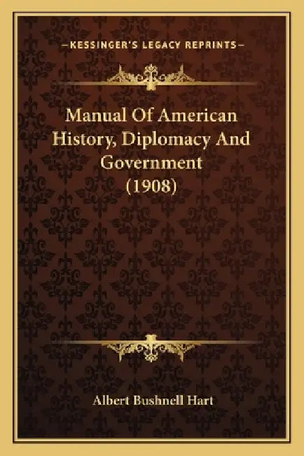 Manual Of American History, Diplomacy And Government (1908) by Albert Bushnell Hart