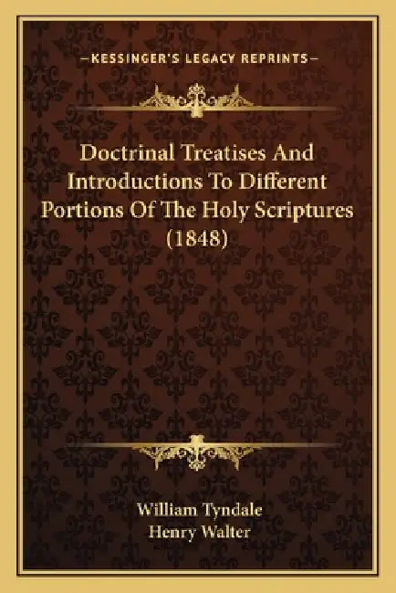 Doctrinal Treatises And Introductions To Different Portions Of The Holy Scriptures (1848) by William Tyndale, Henry Walter
