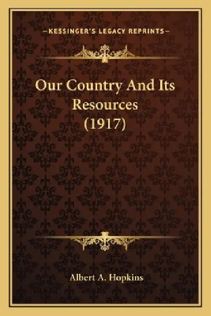 Our Country And Its Resources (1917) by Albert A. Hopkins