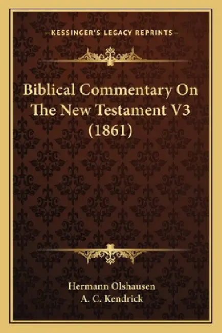 Biblical Commentary On The New Testament V3 (1861) by Hermann Olshausen, A. C. Kendrick