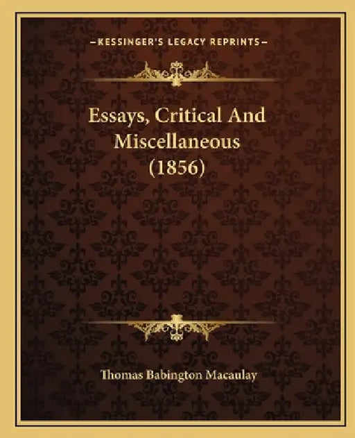 Essays, Critical And Miscellaneous (1856) by Thomas Babington Macaulay