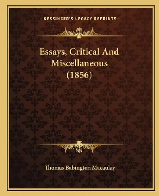 Essays, Critical And Miscellaneous (1856) by Thomas Babington Macaulay