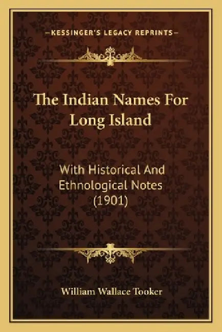 The Indian Names For Long Island: With Historical And Ethnological Notes (1901) by William Wallace Tooker