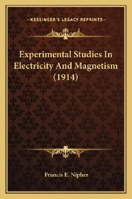 Experimental Studies in Electricity and Magnetism (1914) by Francis E. Nipher
