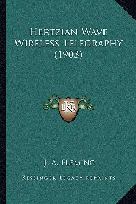 Hertzian Wave Wireless Telegraphy (1903) by J. A. Fleming