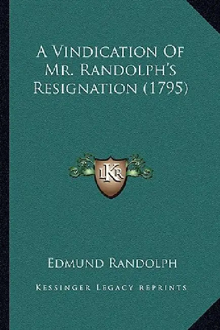 A Vindication Of Mr. Randolph's Resignation (1795) by Edmund Randolph