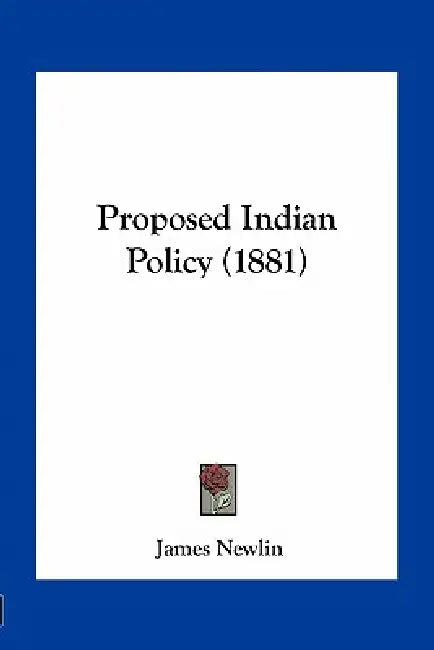Proposed Indian Policy (1881) by James Newlin