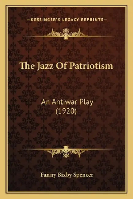 The Jazz Of Patriotism: An Antiwar Play (1920) by Fanny Bixby Spencer