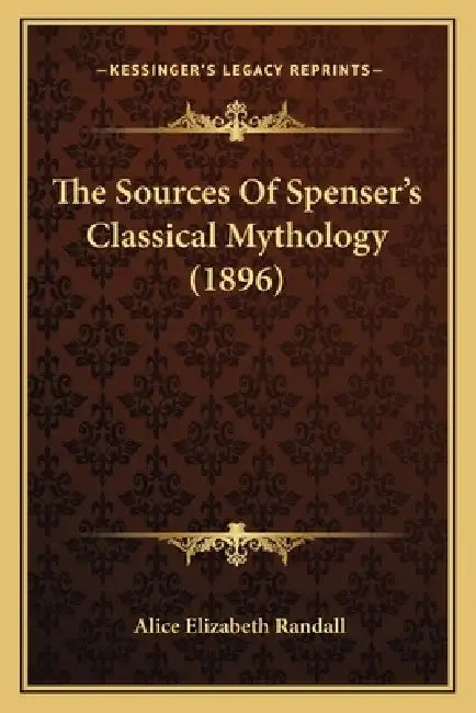 The Sources Of Spenser's Classical Mythology (1896) by Alice Elizabeth Sawtelle Randall