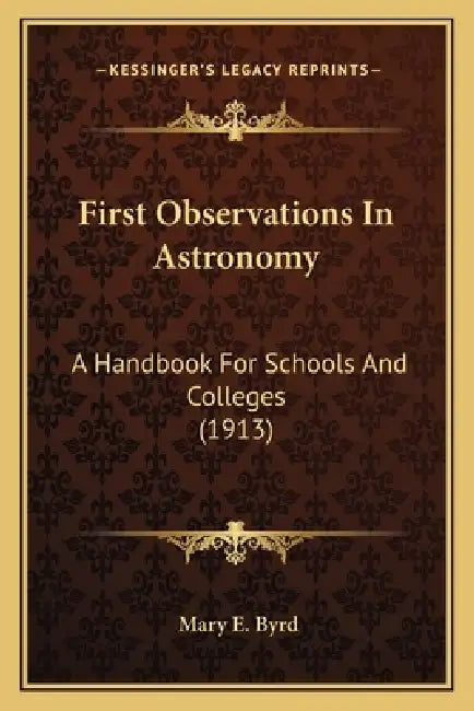 First Observations In Astronomy: A Handbook For Schools And Colleges (1913) by Mary E. Byrd