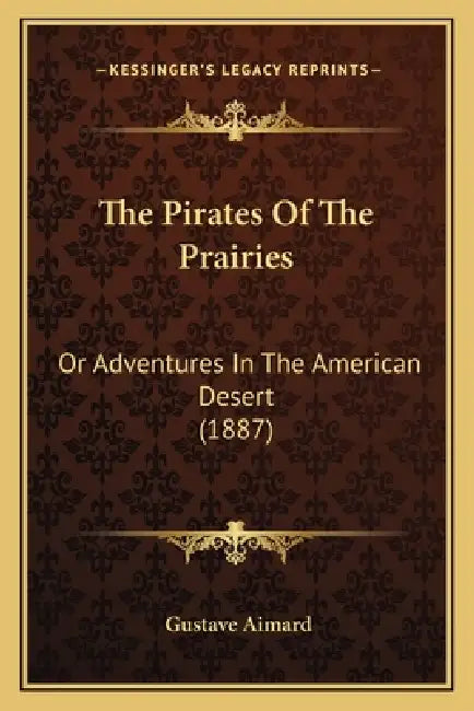 The Pirates Of The Prairies: Or Adventures In The American Desert (1887) by Gustave Aimard
