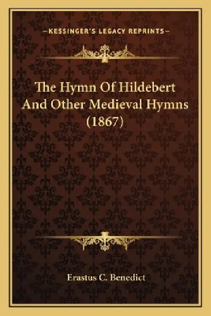The Hymn Of Hildebert And Other Medieval Hymns (1867) by Erastus C. Benedict