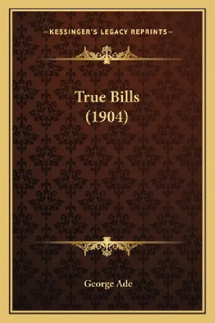 True Bills (1904) by George Ade