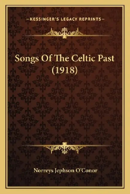 Songs Of The Celtic Past (1918) by Norreys Jephson O'Conor