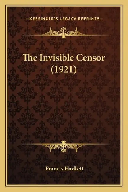 The Invisible Censor (1921) by Francis Hackett