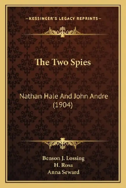 The Two Spies: Nathan Hale And John Andre (1904) by Benson J. Lossing, H. Rosa, Anna Seward
