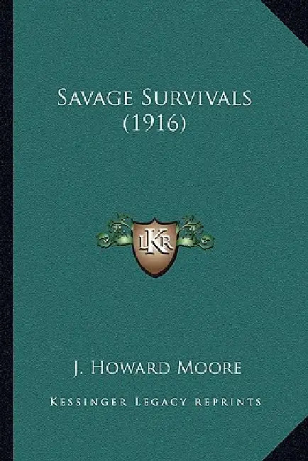 Savage Survivals (1916) by J. Howard Moore