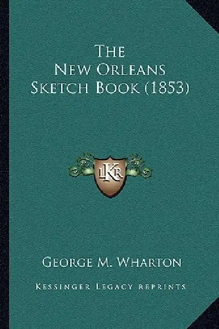 The New Orleans Sketch Book (1853) by George M. Wharton