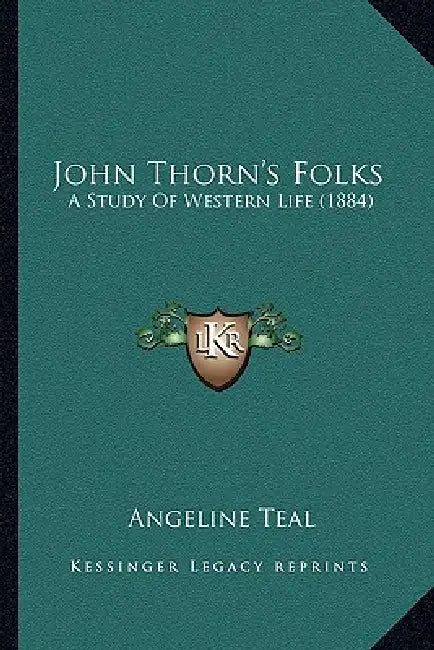 John Thorn's Folks: A Study Of Western Life (1884) by Angeline Teal