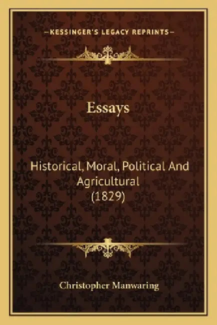 Essays: Historical, Moral, Political And Agricultural (1829) by Christopher Manwaring
