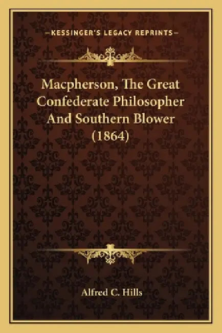 Macpherson, The Great Confederate Philosopher And Southern Blower (1864) by Alfred C. Hills