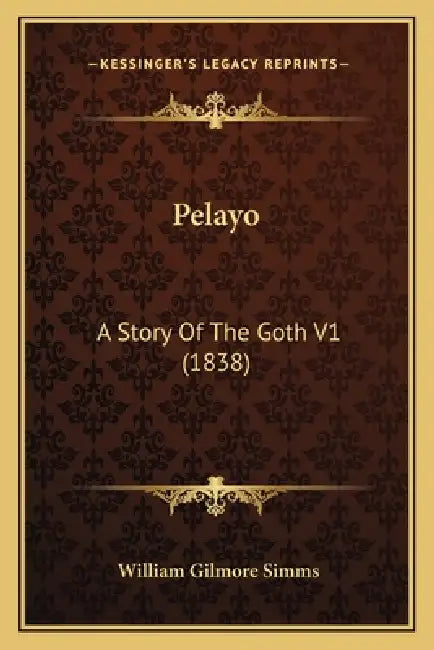 Pelayo: A Story Of The Goth V1 (1838) by William Gilmore Simms
