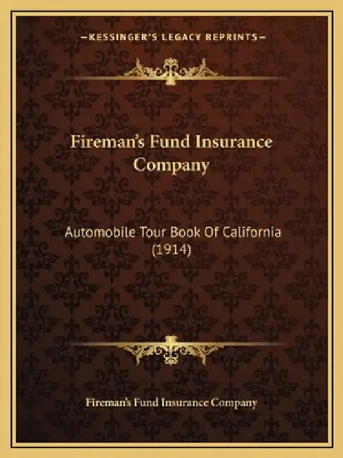 Fireman's Fund Insurance Company: Automobile Tour Book Of California (1914) by Fireman's Fund Insurance Company