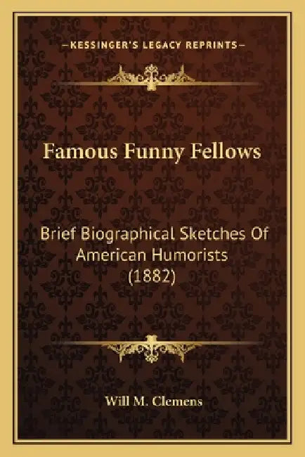 Famous Funny Fellows: Brief Biographical Sketches Of American Humorists (1882) by Will M. Clemens