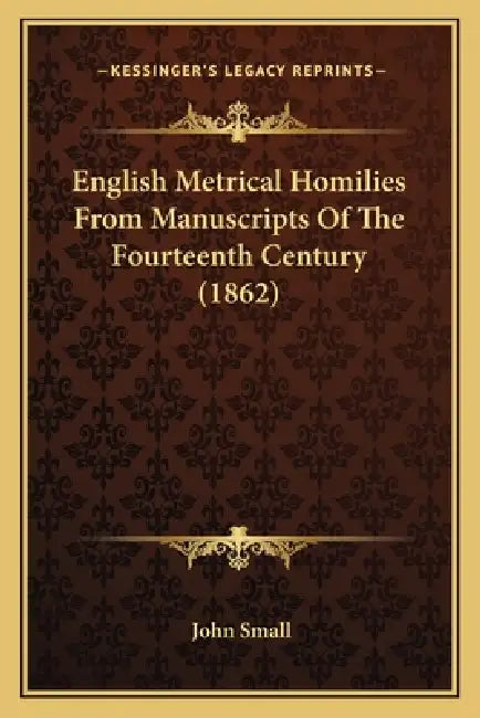 English Metrical Homilies From Manuscripts Of The Fourteenth Century (1862) by John Small