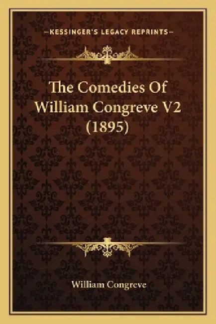 The Comedies Of William Congreve V2 (1895) by William Congreve