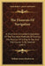 The Elements Of Navigation: A Short And Complete Explanation Of The Standard Methods Of Finding The Position Of A Ship At Sea And The Course To Be by William James Henderson