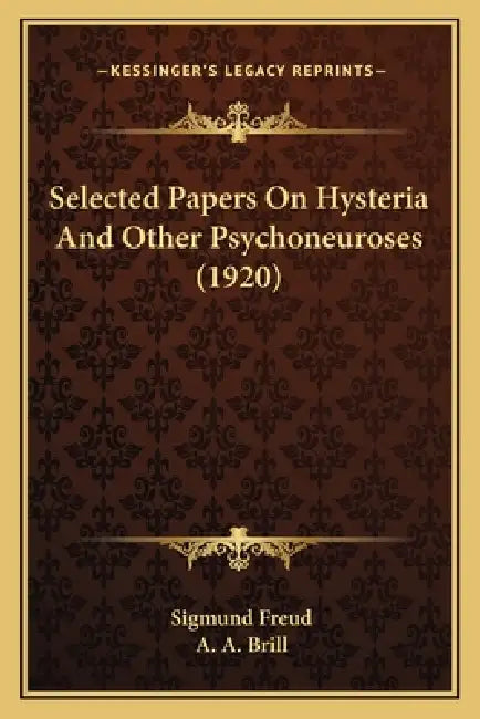 Selected Papers On Hysteria And Other Psychoneuroses (1920) by Sigmund Freud, A. A. Brill