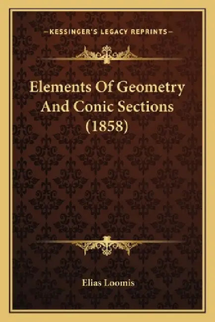 Elements Of Geometry And Conic Sections (1858) by Elias Loomis